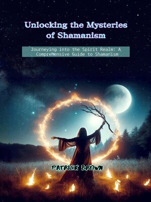 cover image of Unlocking the Mysteries of Shamanism